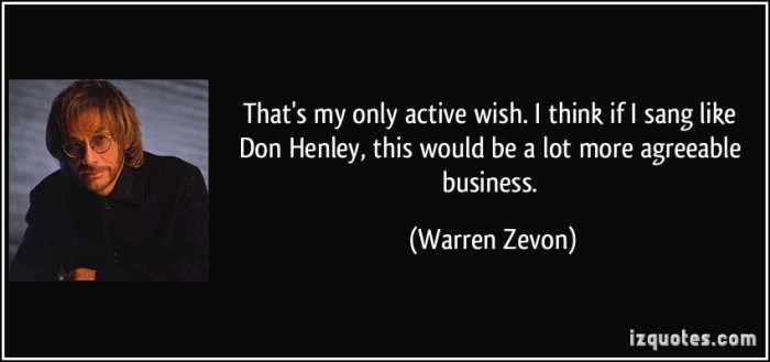 quote-that-s-my-only-active-wish-i-think-if-i-sang-like-don-henley-this-would-be-a-lot-more-agreeable-warren-zevon-204427